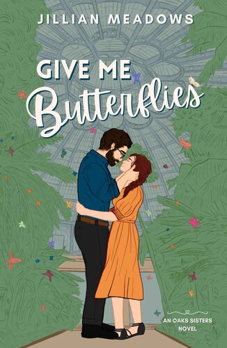 descargar libro Give Me Butterflies: A Grumpy Sunshine Museum Romance (Oaks Sisters Book 1)