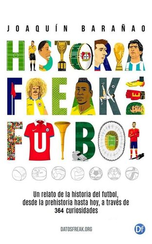 descargar libro Historia Freak del Fútbol: Un relato de la historia del fútbol desde la prehistoria hasta hoy, a través de 364 curiosidades (Spanish Edition)