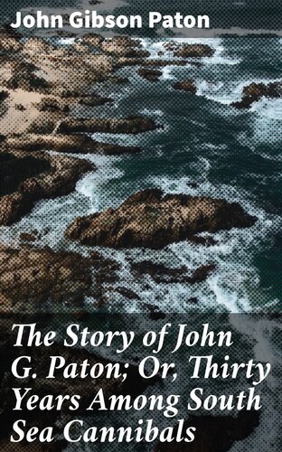 descargar libro The Story of John G. Paton; Or, Thirty Years Among South Sea Cannibals