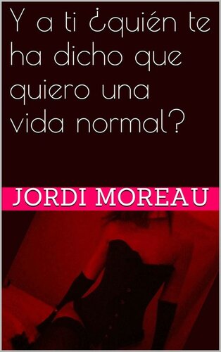 descargar libro Y a ti ¿quién te ha dicho que quiero una vida normal?