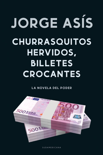 libro gratis Churrasquitos hervidos, billetes crocantes: La novela del poder