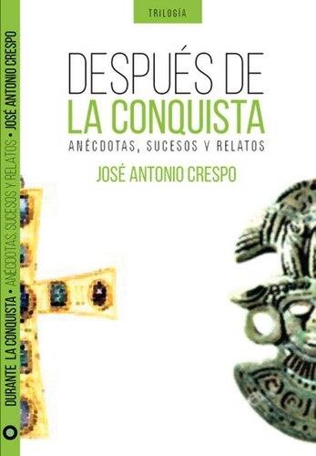 descargar libro Después de la Conquista: Interesantes anécdotas, sucesos y relatos del descubrimiento, conquista y evangelización de América (Trilogía de la Conquista nº 3) (Spanish Edition)