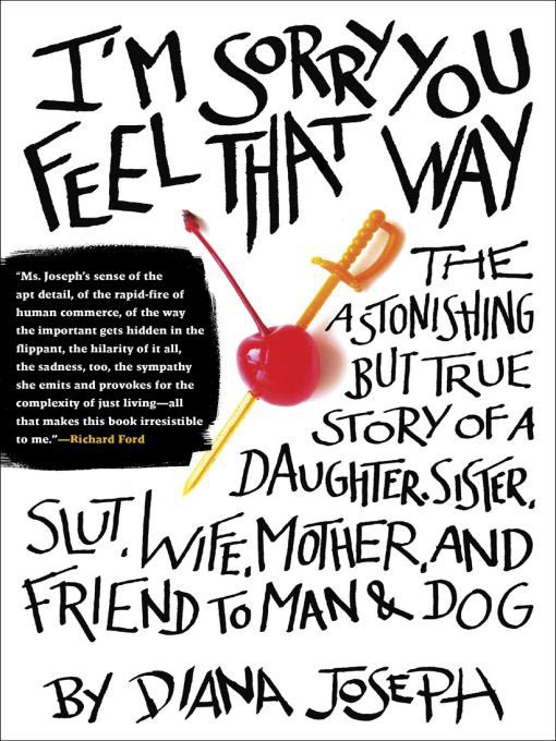 descargar libro I'm Sorry You Feel That Way: The Astonishing but True Story of a Daughter, Sister, Slut, Wife, Mother, and Friend to Man and Dog