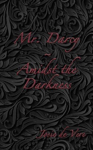 descargar libro Mr. Darcy - Amidst the Darkness (Pemberley Estate Series Book 13)