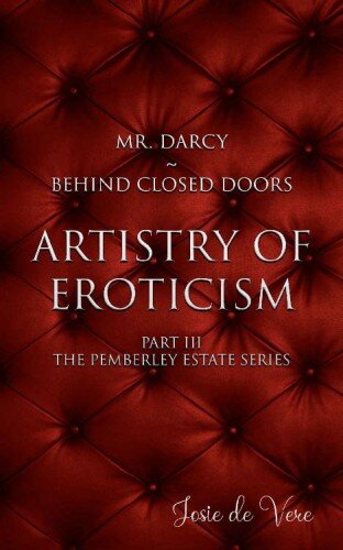 descargar libro Mr. Darcy - Behind Closed Doors Part III: Artistry of Eroticism (Pemberley Estate Series Book 19)