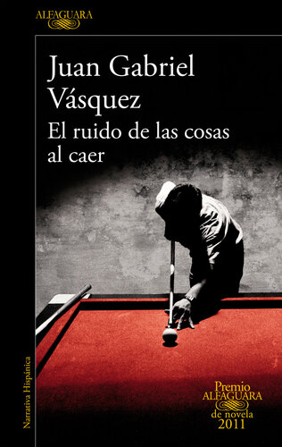 descargar libro El ruido de las cosas al caer (Premio Alfaguara de novela 2011) [ed.: Primera edición]