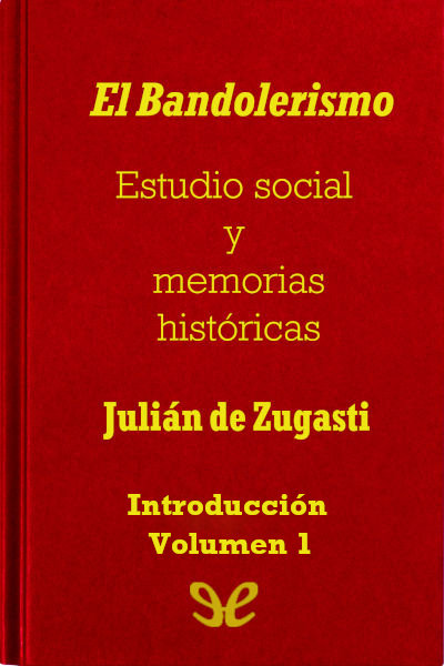 descargar libro El Bandolerismo, Estudio social y memorias históricas. Introducción.