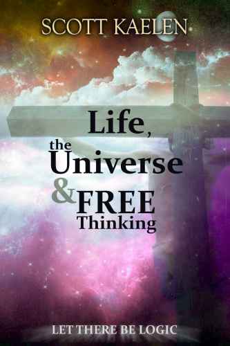 descargar libro Life, the Universe & Free Thinking Let There Be Logic