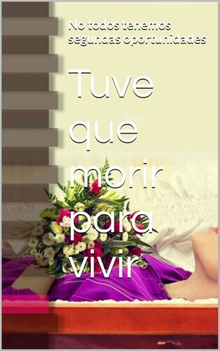 libro gratis Tuve que morir para vivir: No todos tenemos segundas oportunidades (Spanish Edition)