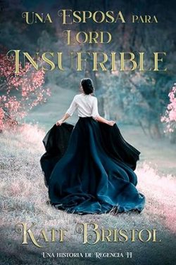 descargar libro Una esposa para Lord Insufrible (Una historia de Regencia 2)