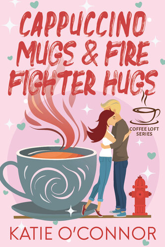 libro gratis Cappuccino Mugs and Fire Fighter Hugs (The Coffee Loft Series)