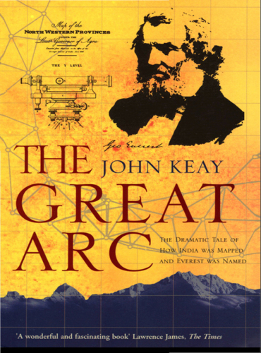 descargar libro The Great Arc: The Dramatic Tale of How India was Mapped and Everest was Named