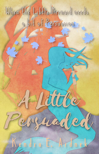 descargar libro A Little Persuaded: The Little Mermaid needs a bit of Persuasion. (The Austen Fairy Tales Book 6)