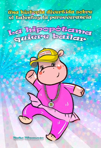 descargar libro La hipopótama quiere bailar: Una historia divertida sobre el talento y la perseverancia