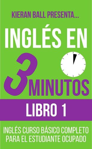 libro gratis Inglés en 3 minutos - Libro 1: Inglés curso básico completo para el estudiante ocupado (Spanish Edition)