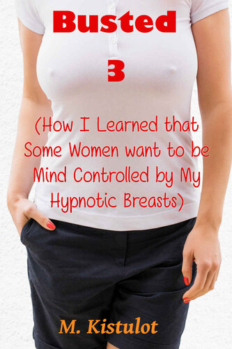 descargar libro Busted 3: (How I Learned that Some Women Want to be Mind Controlled By My Hypnotic Breasts)