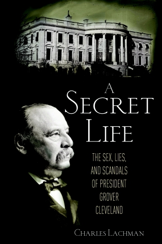 descargar libro A Secret Life The Lies and Scandals of President Grover Cleveland