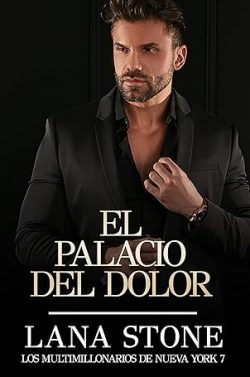 descargar libro El Palacio del Dolor (Los multimillonarios de Nueva York 7)