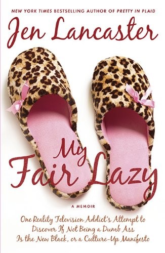 descargar libro My Fair Lazy: One Reality Television Addict's Attempt to Discover if Not Being a Dumb Ass Is the New Black, or a Culture-Up Manifesto