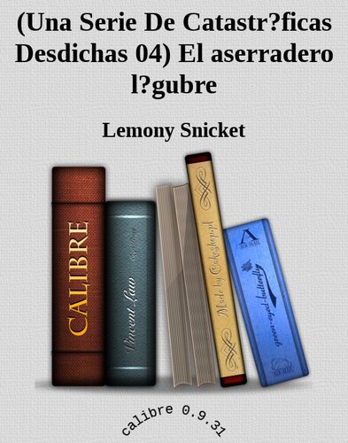 descargar libro (Una Serie De Catastr?ficas Desdichas 04) El aserradero l?gubre