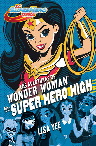 descargar libro Las aventuras de Wonder Woman en Super Hero High: Serie DC Super Hero Girls, libro 1