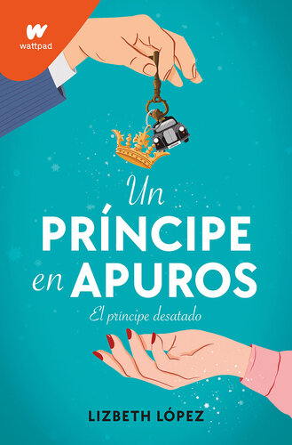 descargar libro Un príncipe en apuros: El príncipe desatado. El nuevo libro de royal romance llega a wattpad by montena