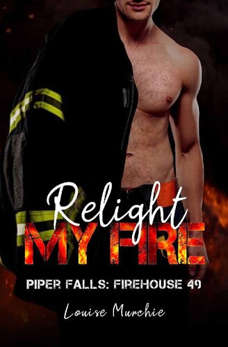 descargar libro Relight My Fire: Piper Falls: Firehouse 49 Book 6