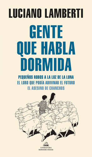 descargar libro Gente que habla dormida: Pequeños robos a la luz de la luna. El loro que podía adivinar el futuro. El asesino de chanchos