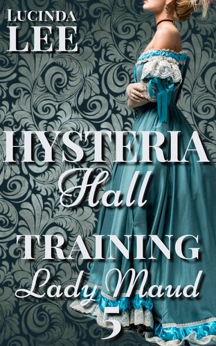 libro gratis Training Lady Maud: Victorian Medical Erotica (Book 5 Hysteria Hall)