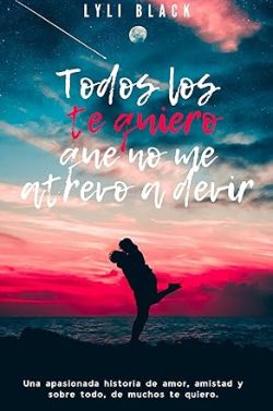 libro gratis Todos los te quiero que no me atrevo a decir (Te quiero 4)