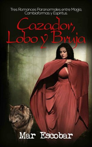 libro gratis Cazador, Lobo y Bruja: Tres Romances Paranormales entre Magia, Fantasía, Cambiaformas y Espíritus (Novela Romántica y Erótica en Español: Colecciones) (Spanish Edition)