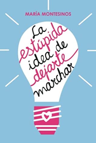 descargar libro FICTION La estúpida idea de dejarte marchar