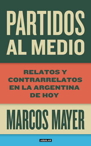 libro gratis Partidos al medio. Relatos y contrarrelatos en la Argentina de hoy