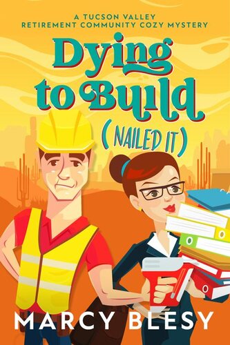 libro gratis Dying to Build (Nailed It): A Tucson Valley Retirement Community Cozy Mystery