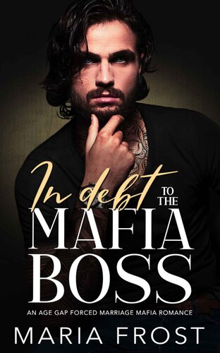 libro gratis In Debt to the Mafia Boss: An Age Gap Forced Marriage Mafia Romance (The Forced Marriage Mafia Bosses Book 4)