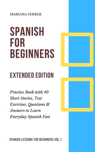 descargar libro Spanish for Beginners: Practice Book with 40 Short Stories, Test Exercises, Questions & Answers to Learn Everyday Spanish Fast (Extended Edition)