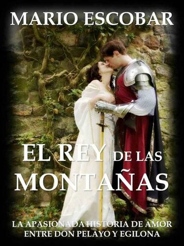 descargar libro El rey de las montañas: La apasionada historia de amor entre Don Pelayo y Egilona (Spanish Edition)