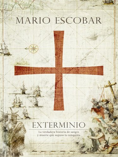 libro gratis Exterminio: La verdadera historia de sangre y muerte que supuso la conquista