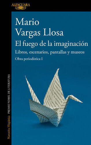 descargar libro El fuego de la imaginación: Libros, escenarios, pantallas y museos: Obra periodística I