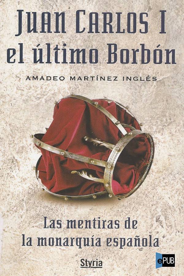 descargar libro Juan Carlos I el último Borbón: las mentiras de la monarquía española