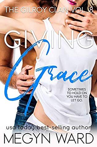 descargar libro Giving Grace: A Second Chance, Friends to Lovers Romance (The Gilroy Clan Book 8)