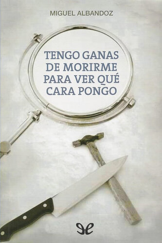 descargar libro Tengo ganas de morirme para ver qué cara pongo