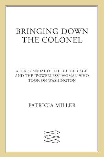 descargar libro Bringing Down the Colonel: A Sex Scandal of the Gilded Age