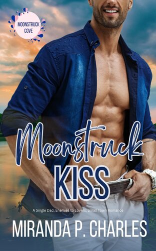 descargar libro Moonstruck Kiss: A Single Dad, Enemies to Lovers, Small Town Romance (Moonstruck Cove Book 1)