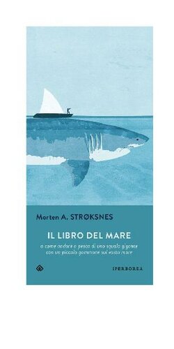 descargar libro Il libro del mare. O come andare a pesca di uno squalo gigante con un piccolo gommone in un vasto mare