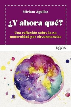 descargar libro ¿Y ahora qué?: Un reflexión sobre la no maternidad por circunstancias