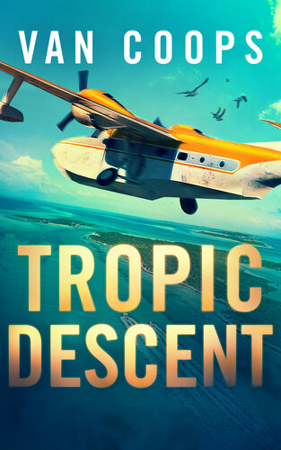 libro gratis TROPIC DESCENT: A Luke Angel Mystery Thriller (Archangel Aviation Thrillers Book 2)