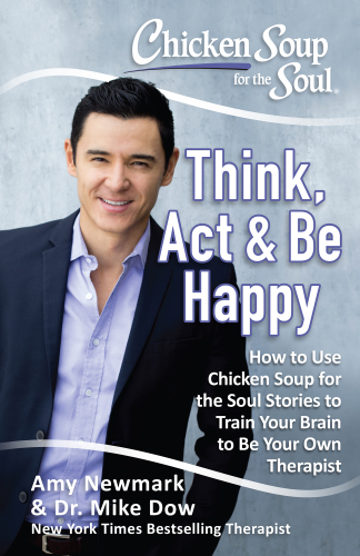 descargar libro Chicken Soup for the Soul: Think, Act, & Be Happy: How to Use Chicken Soup for the Soul Stories to Train Your Brain to Be Your Own Therapist