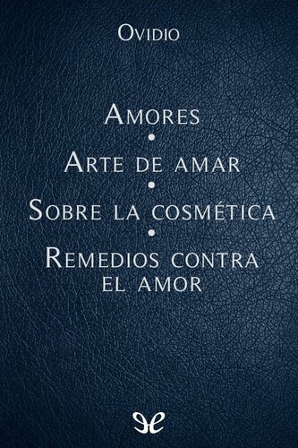 descargar libro Amores - Arte de amar - Sobre la cosmética del rostro femenino - Remedios contra el amor