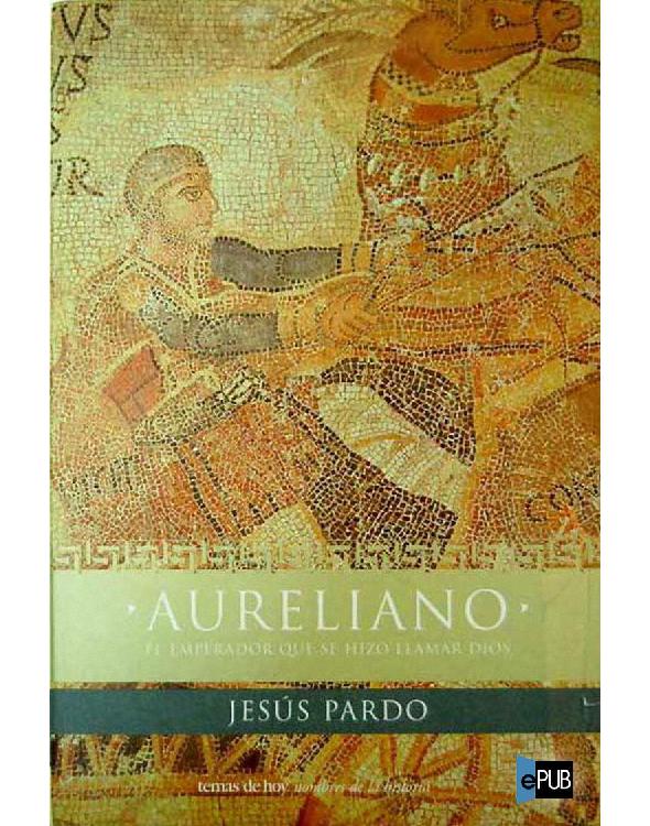 descargar libro Aureliano, el emperador que se hizo llamar dios